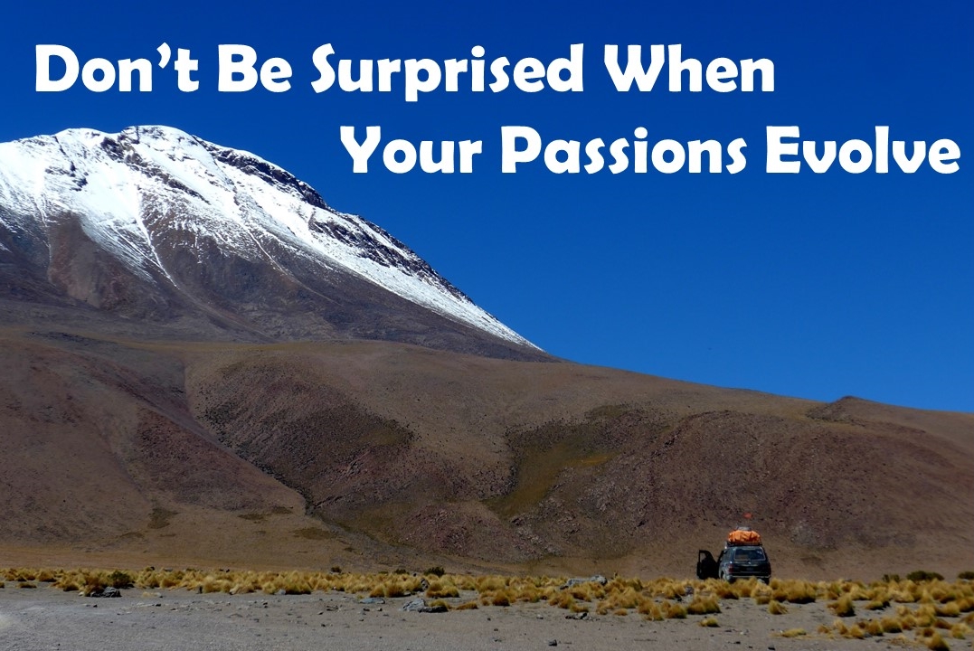 Don’t Be Surprised When Your Passions Evolve